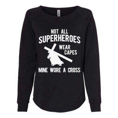 Not All Superheroes Wear Capes Mine Wore A Crosss Womens California Wash Sweatshirt