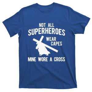 Not All Superheroes Wear Capes Mine Wore A Crosss T-Shirt