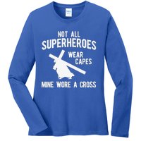 Not All Superheroes Wear Capes Mine Wore A Crosss Ladies Long Sleeve Shirt