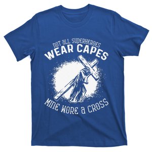 Not All Superheroes Wear Capes Mine Wore A Cross Jesus Faith T-Shirt