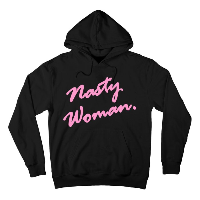 Nasty Woman Pink Script Hillary Clinton Hoodie