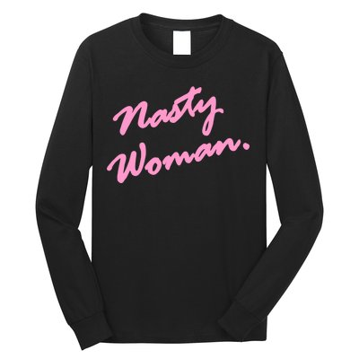 Nasty Woman Pink Script Hillary Clinton Long Sleeve Shirt