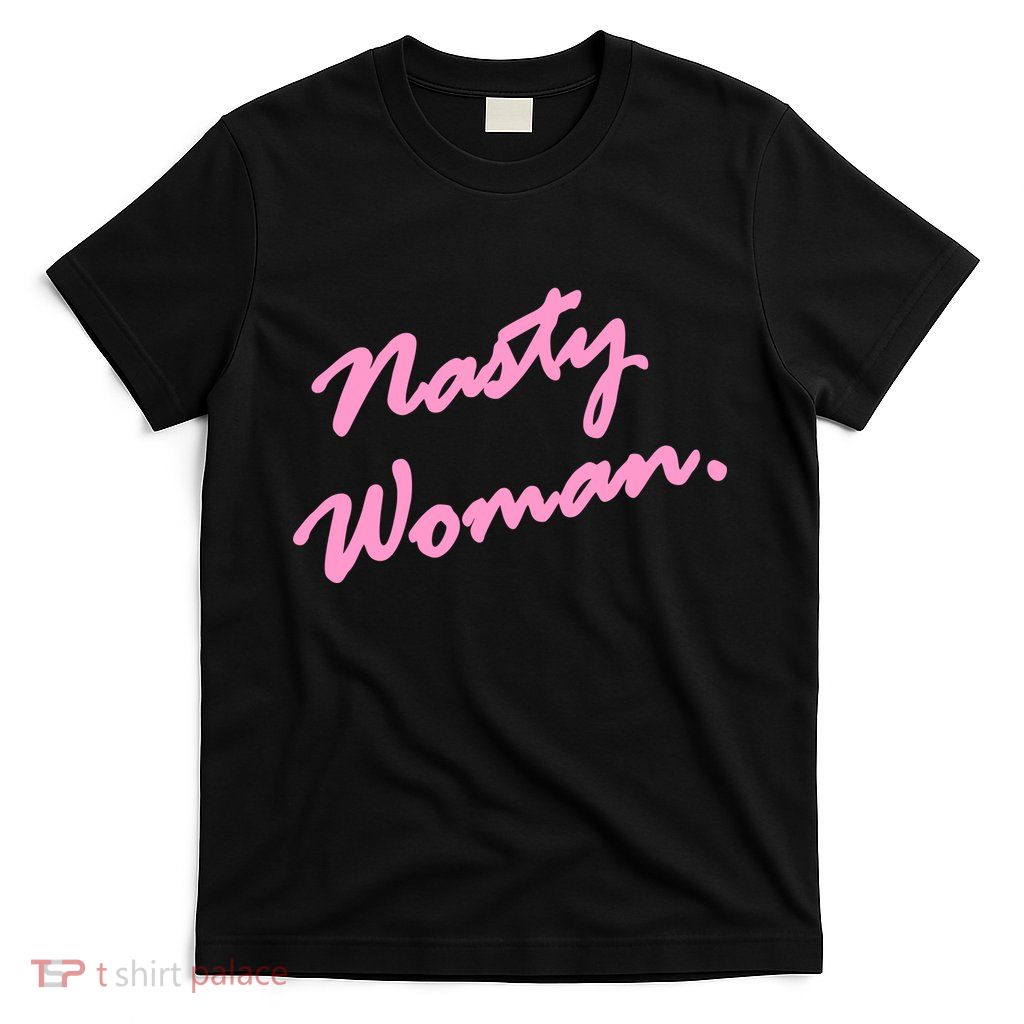 Nasty Woman Pink Script Hillary Clinton T-Shirt