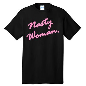 Nasty Woman Pink Script Hillary Clinton Tall T-Shirt