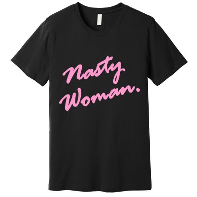Nasty Woman Pink Script Hillary Clinton Premium T-Shirt