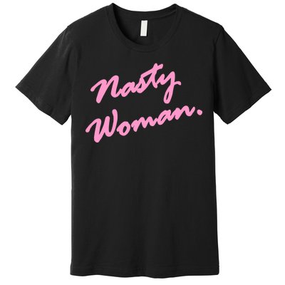 Nasty Woman Pink Script Hillary Clinton Premium T-Shirt