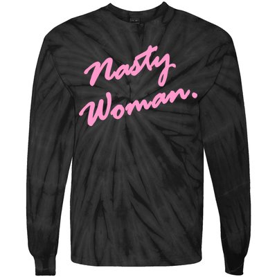 Nasty Woman Pink Script Hillary Clinton Tie-Dye Long Sleeve Shirt