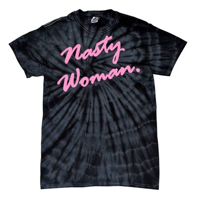 Nasty Woman Pink Script Hillary Clinton Tie-Dye T-Shirt