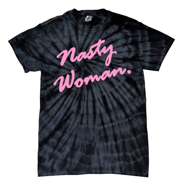 Nasty Woman Pink Script Hillary Clinton Tie-Dye T-Shirt