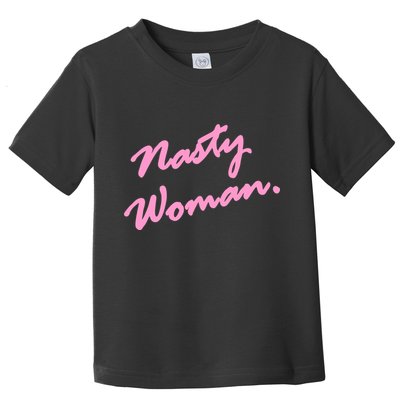 Nasty Woman Pink Script Hillary Clinton Toddler T-Shirt