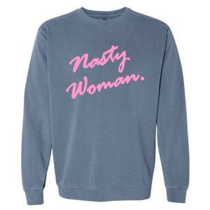 Nasty Woman Pink Script Hillary Clinton Garment-Dyed Sweatshirt