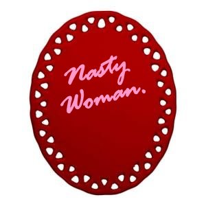 Nasty Woman Pink Script Hillary Clinton Ceramic Oval Ornament