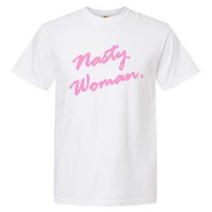 Nasty Woman Pink Script Hillary Clinton Garment-Dyed Heavyweight T-Shirt