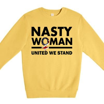 Nasty Woman United We Stand Premium Crewneck Sweatshirt