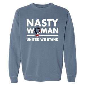 Nasty Woman United We Stand Garment-Dyed Sweatshirt