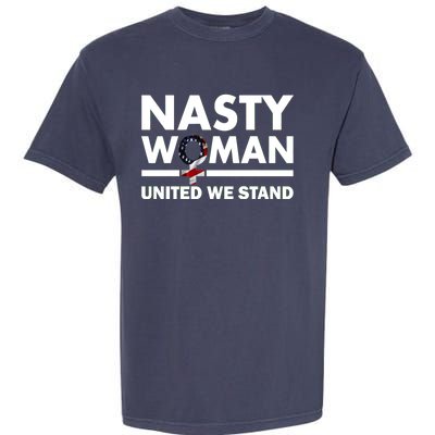 Nasty Woman United We Stand Garment-Dyed Heavyweight T-Shirt