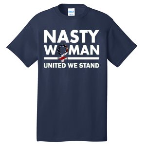 Nasty Woman United We Stand Tall T-Shirt