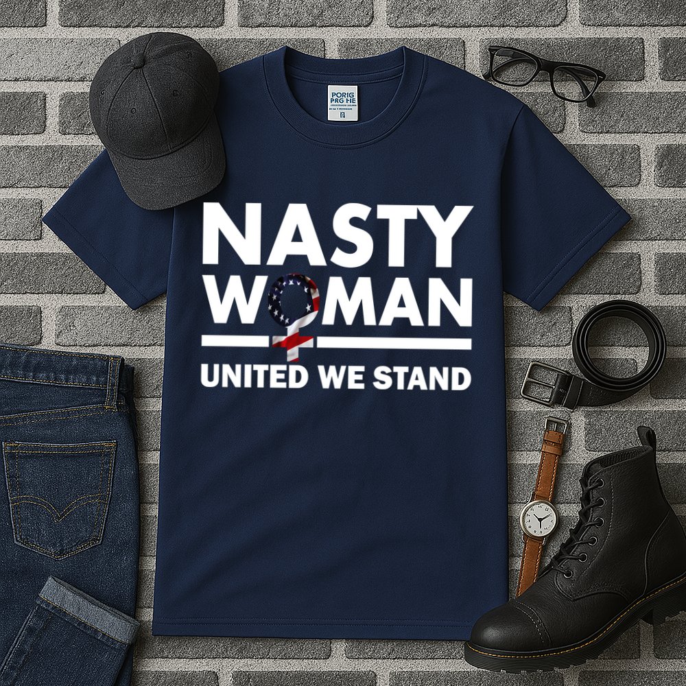 Nasty Woman United We Stand Tall T-Shirt