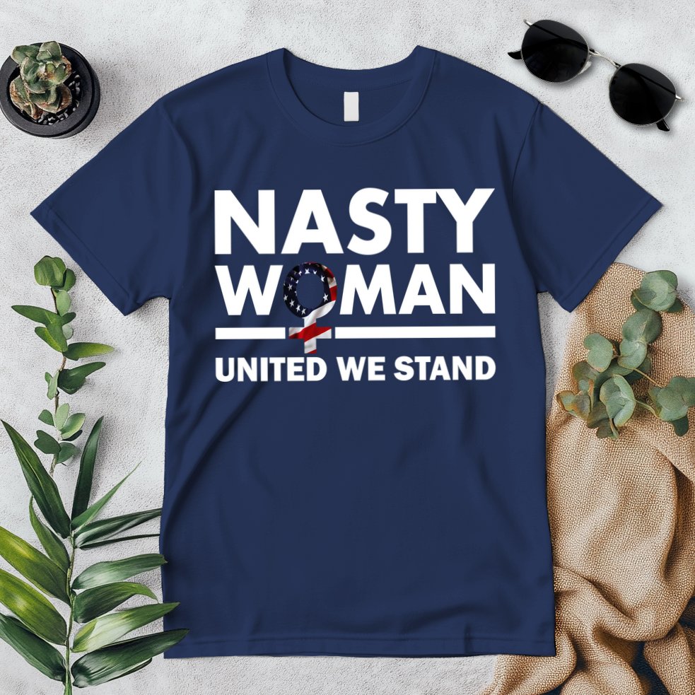 Nasty Woman United We Stand Premium T-Shirt