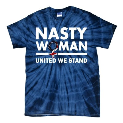 Nasty Woman United We Stand Tie-Dye T-Shirt