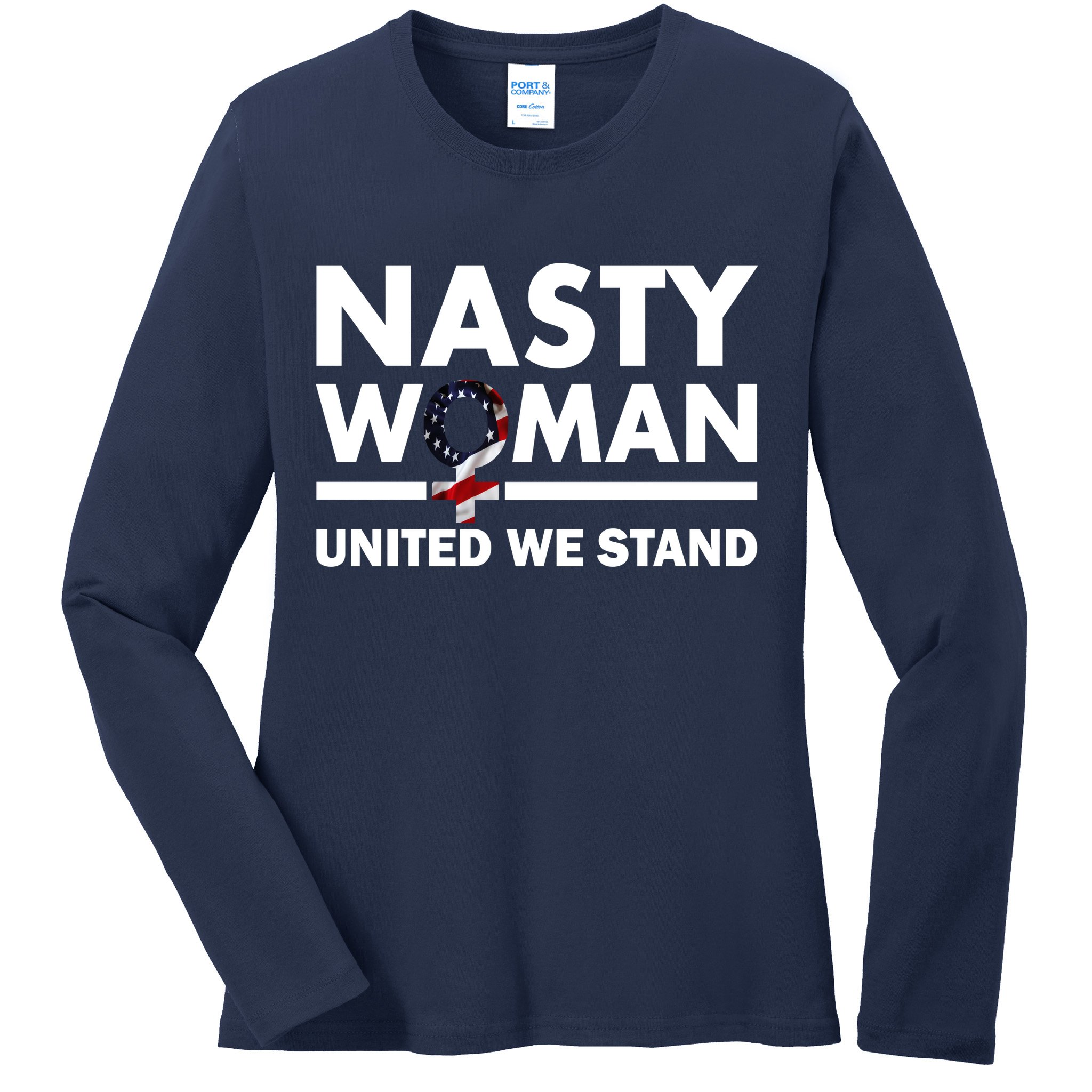 Nasty Woman United We Stand Ladies Long Sleeve Shirt