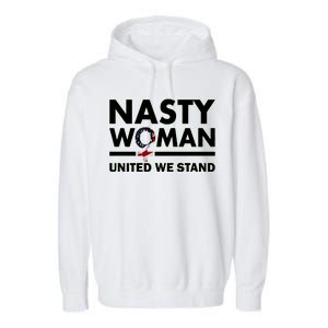 Nasty Woman United We Stand Garment-Dyed Fleece Hoodie