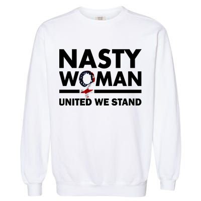 Nasty Woman United We Stand Garment-Dyed Sweatshirt