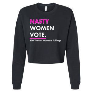 Nasty Women Vote 100 Years of Women's Suffrage Cropped Pullover Crew