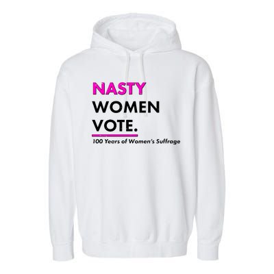 Nasty Women Vote 100 Years of Women's Suffrage Garment-Dyed Fleece Hoodie