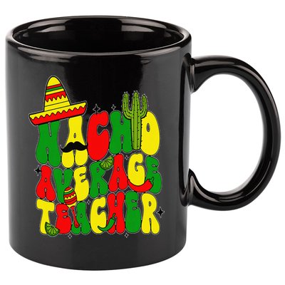Nacho Average Teacher Apple Cinco De Mayo Teacher Women 11oz C Handle Ceramic Mug