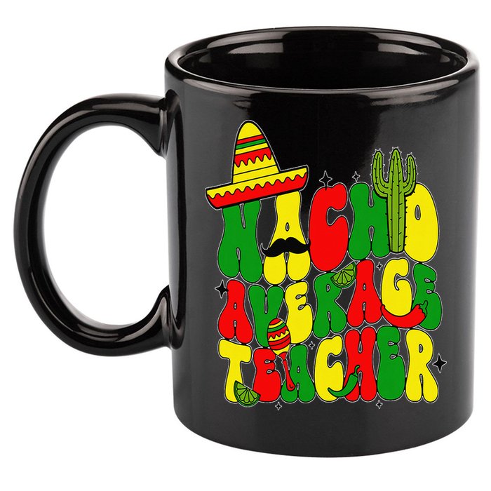 Nacho Average Teacher Apple Cinco De Mayo Teacher Women 11oz C Handle Ceramic Mug