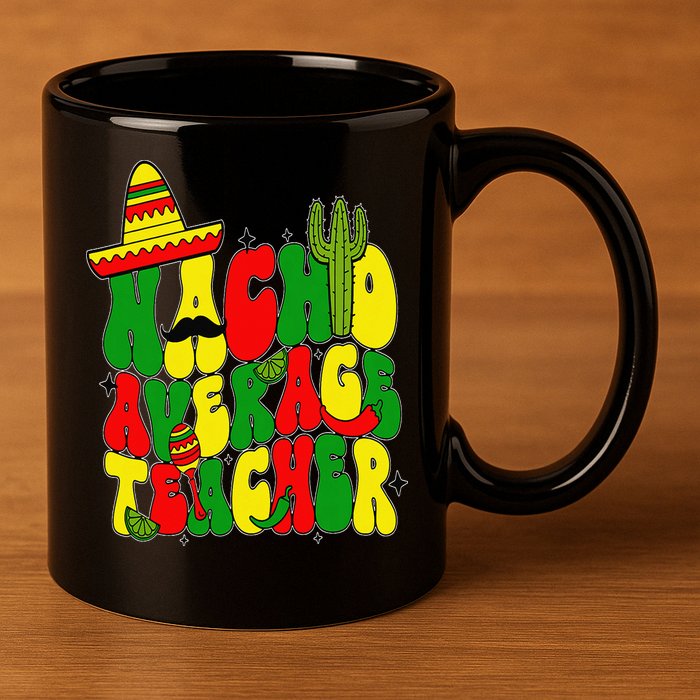 Nacho Average Teacher Apple Cinco De Mayo Teacher Women 11oz C Handle Ceramic Mug