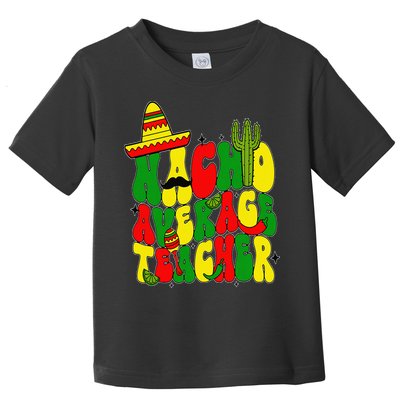 Nacho Average Teacher Apple Cinco De Mayo Teacher Women Toddler T-Shirt