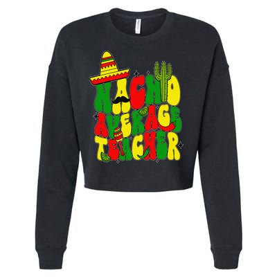 Nacho Average Teacher Apple Cinco De Mayo Teacher Women Cropped Pullover Crew