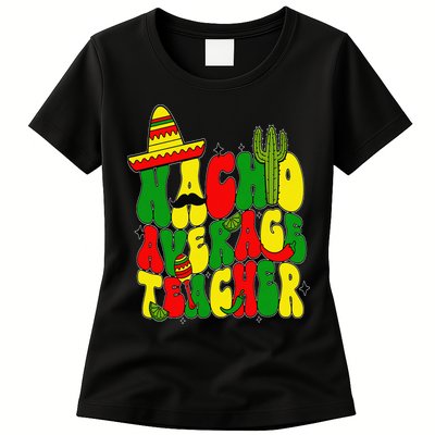 Nacho Average Teacher Apple Cinco De Mayo Teacher Women Womens T-Shirt