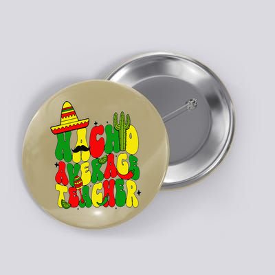 Nacho Average Teacher Apple Cinco De Mayo Teacher Women Button