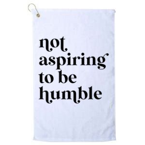 Not Aspiring To Be Humble Kamala Harris 2024 Platinum Collection Golf Towel