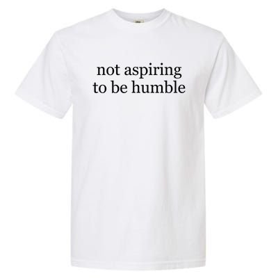 Not Aspiring To Be Humble Kamala Harris Garment-Dyed Heavyweight T-Shirt