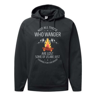 Not All Those Who Wander Are Lost Firewood Camping Performance Fleece Hoodie