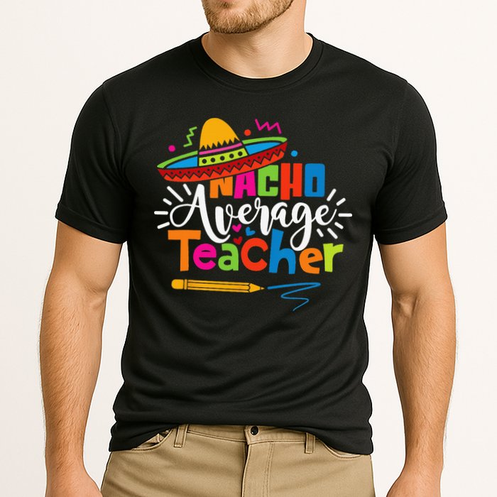 Nacho Average Teacher Cinco De Mayo Fiesta Mexican Teaching Cooling Performance Crew T-Shirt