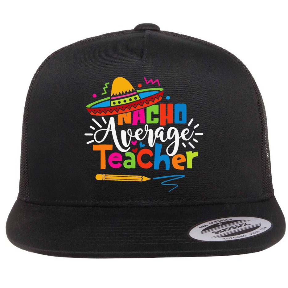 Nacho Average Teacher Cinco De Mayo Fiesta Mexican Teaching Flat Bill Trucker Hat