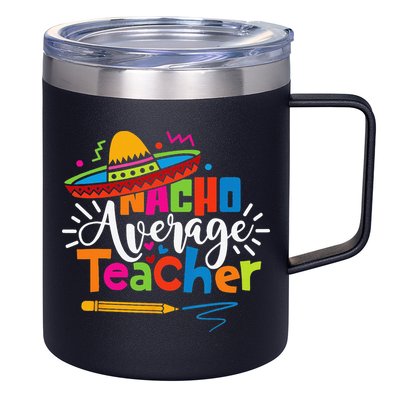 Nacho Average Teacher Cinco De Mayo Fiesta Mexican Teaching 12oz Stainless Steel Coffee Mug