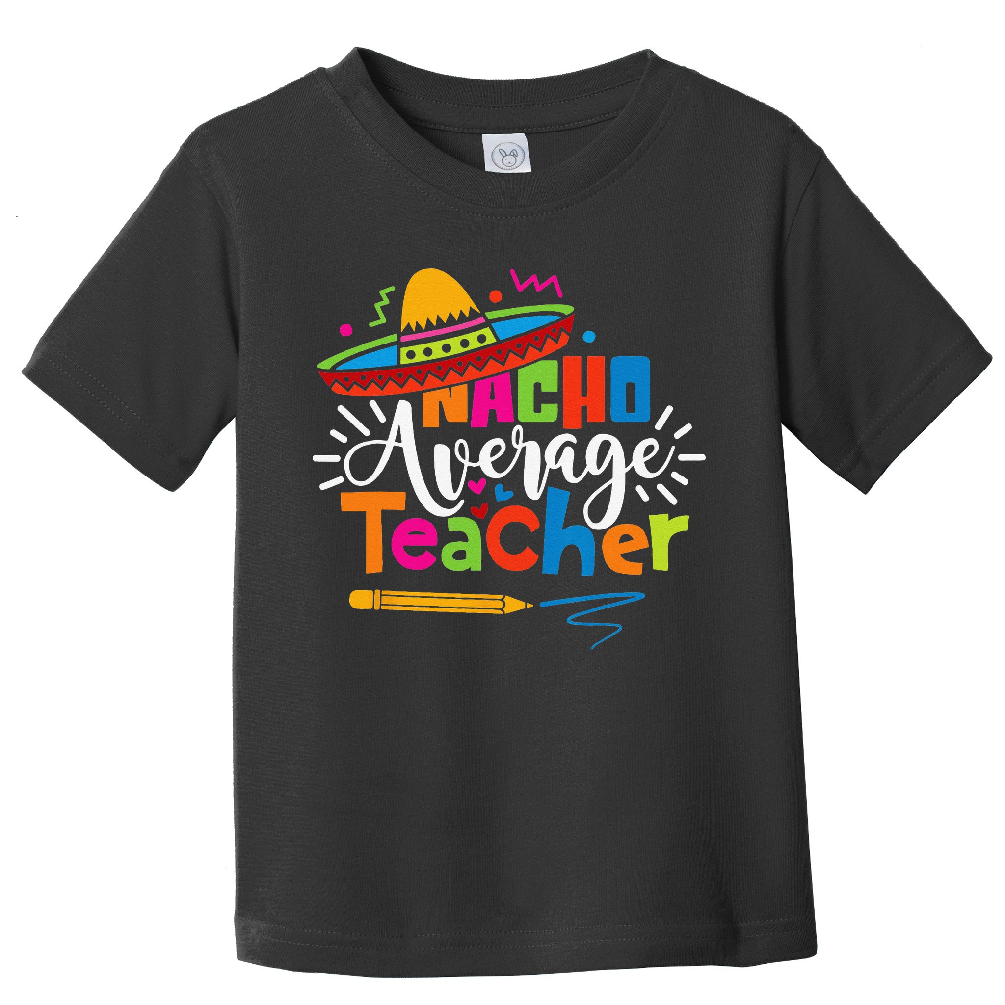 Nacho Average Teacher Cinco De Mayo Fiesta Mexican Teaching Toddler T-Shirt