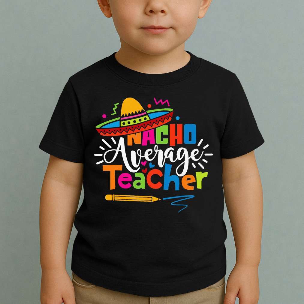 Nacho Average Teacher Cinco De Mayo Fiesta Mexican Teaching Toddler T-Shirt