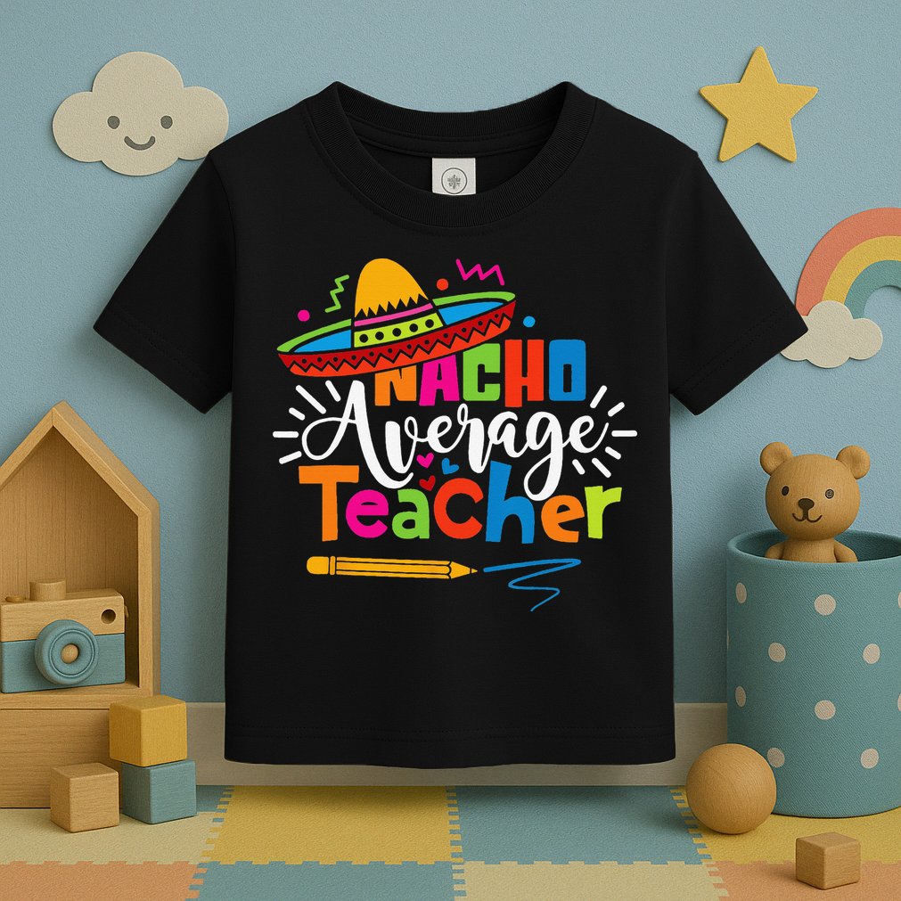 Nacho Average Teacher Cinco De Mayo Fiesta Mexican Teaching Toddler T-Shirt