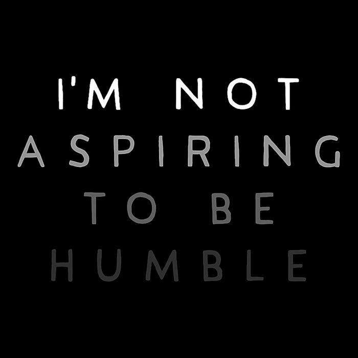 Not Aspiring To Be Humble Mousepad
