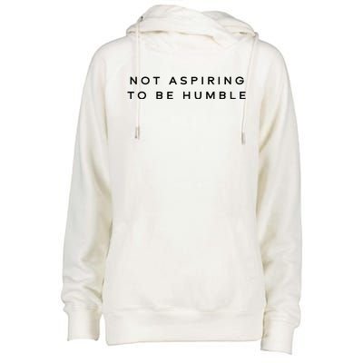 Not Aspiring To Be Humble Womens Funnel Neck Pullover Hood