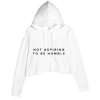 Not Aspiring To Be Humble Crop Fleece Hoodie