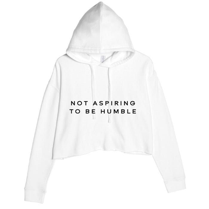 Not Aspiring To Be Humble Crop Fleece Hoodie