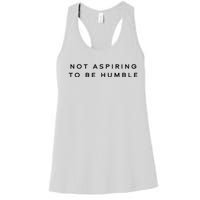 Not Aspiring To Be Humble Women's Racerback Tank